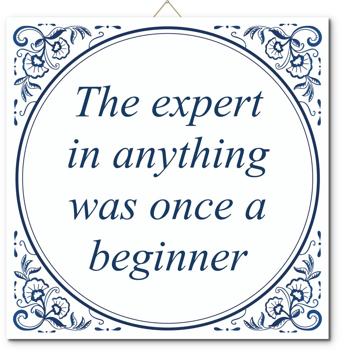 De Tegeltjesfabriek Tegeltje: The expert in anything was once a beginner (met hangertje) wit en blauw