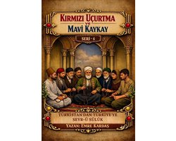 Kırmızı Uçurtma ve Mavi Kaykay 6 - Türkistan’dan Türkiye’ye Seyr-ü Sülûk