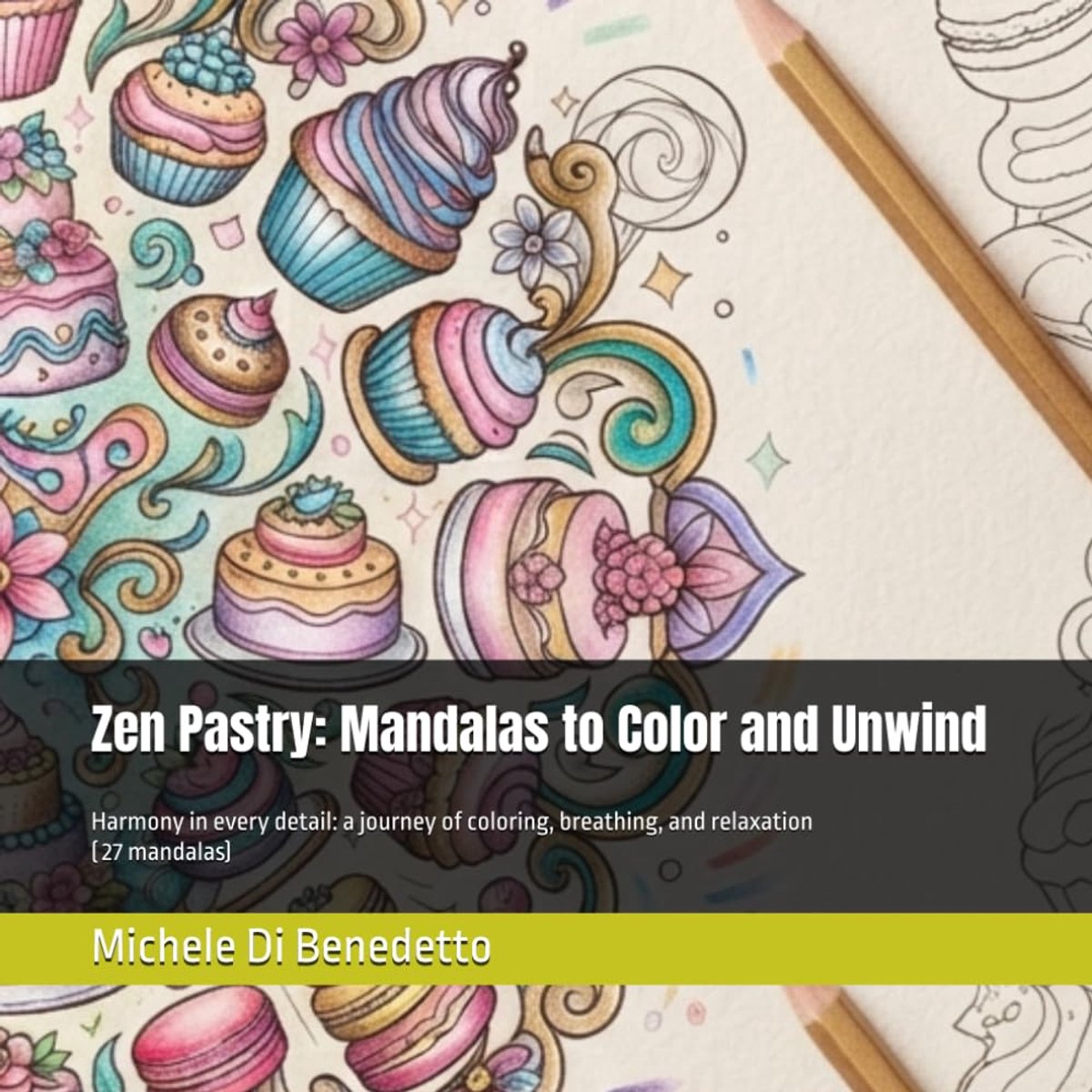 Pastry: Mandalas to Color and Unwind: Harmony in every detail: a journey of coloring, breathing, and relaxation