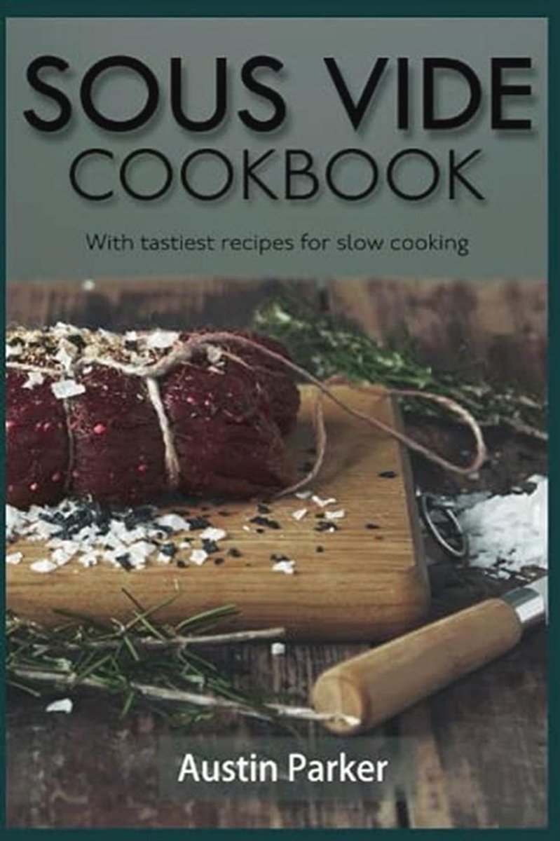 Sous vide Kookboek: Heerlijke recepten voor langzaam koken