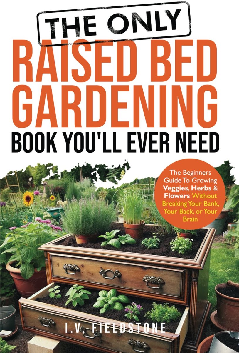The ONLY Raised Bed Gardening Book You'll Ever Need: A Beginner's Guide to Growing Veggies, Herbs, & Flowers Without - ShopVlot