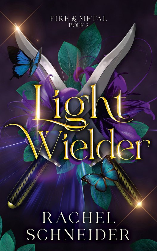 Boekomslag met de titel "Light Wielder", "Fire & Metal Boek 2" en "Rachel Schneider". Twee gekruiste zwaarden met vlinders en bloemen op een donkere paarse achtergrond.