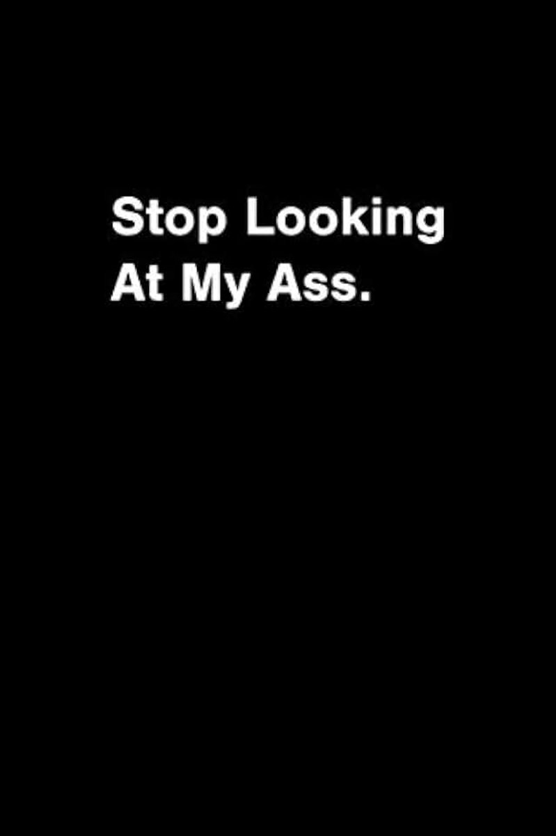 Looking At My Ass.: A Lined Journal Dimensions: 6x9
