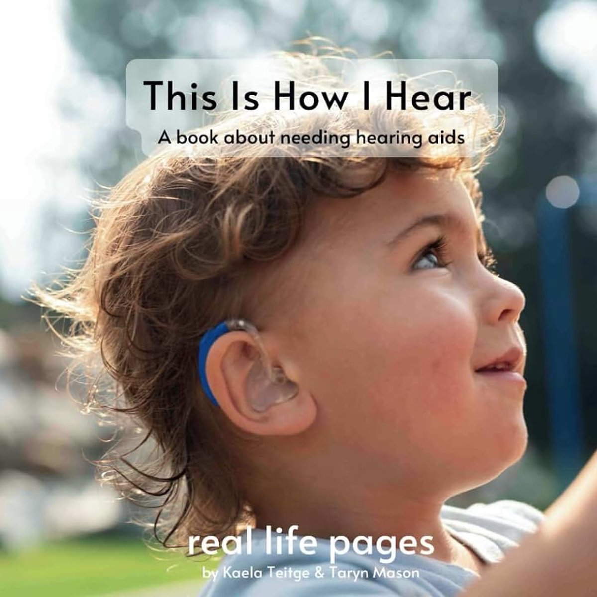 Is How I Hear: a book about needing hearing aids