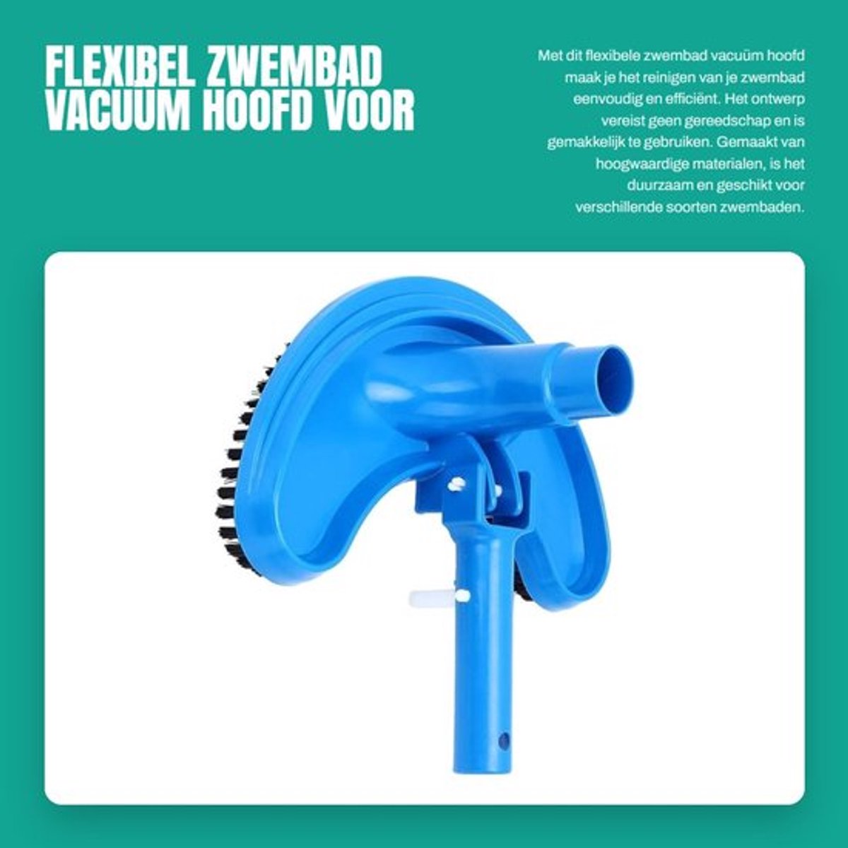 Zwembad Vacuüm Hoofd Flexibel - Gebogen Zuig Hoofd - Reiniging Accessoire - Geschikt voor Slangen 3 cm - Hoogwaardige Materialen - Eenvoudig Ontwerp - Zwembadreiniger