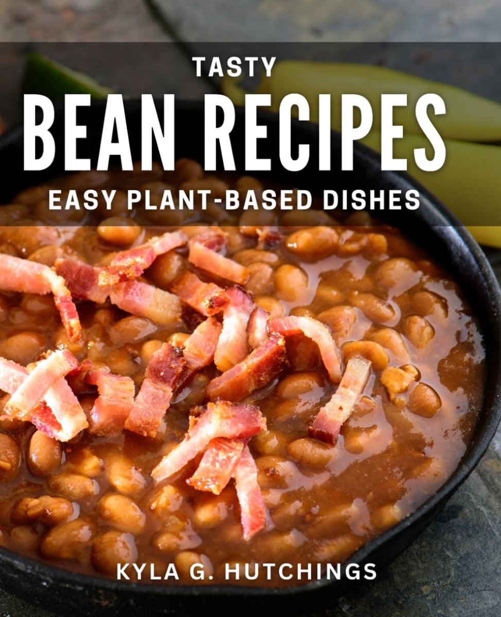 Bean Recipes - Easy Plant-Based Dishes: Delicious Bean Creations - Simple Vegan Meals to Savor