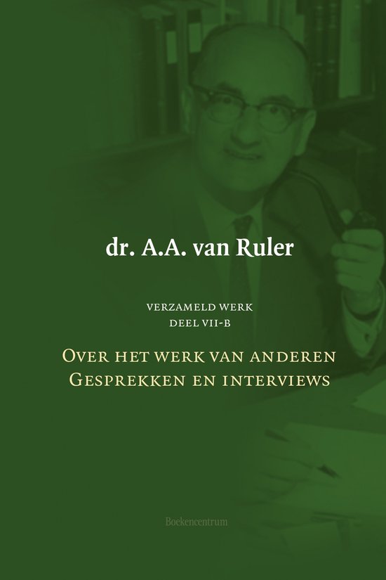 Boek: Verzameld werk deel 7b - Over het werk van anderen: Gesprekken en interviews, met dr. A.A. van Ruler.