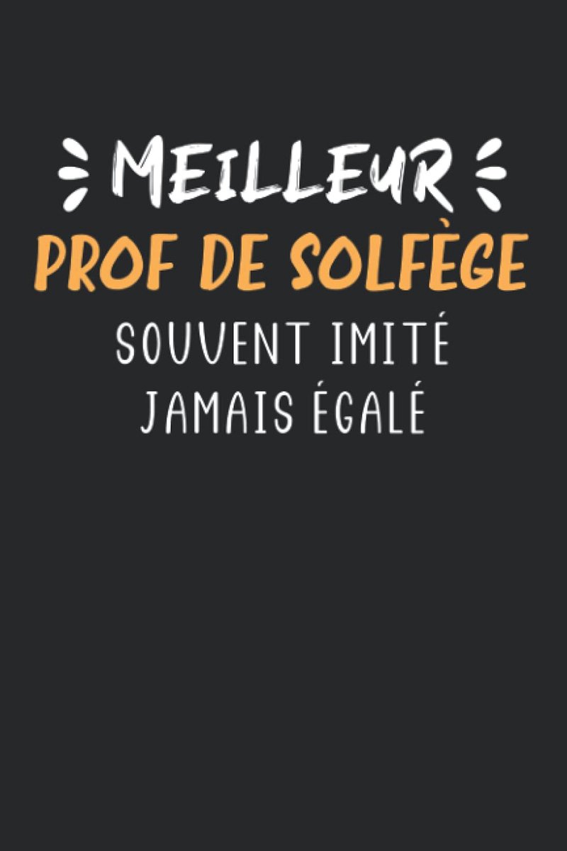 prof de solfège souvent imité jamais égalé: Carnet de notes prof solfège humour - 110 pages lignées - cadeau professeur de solfège original drôle
