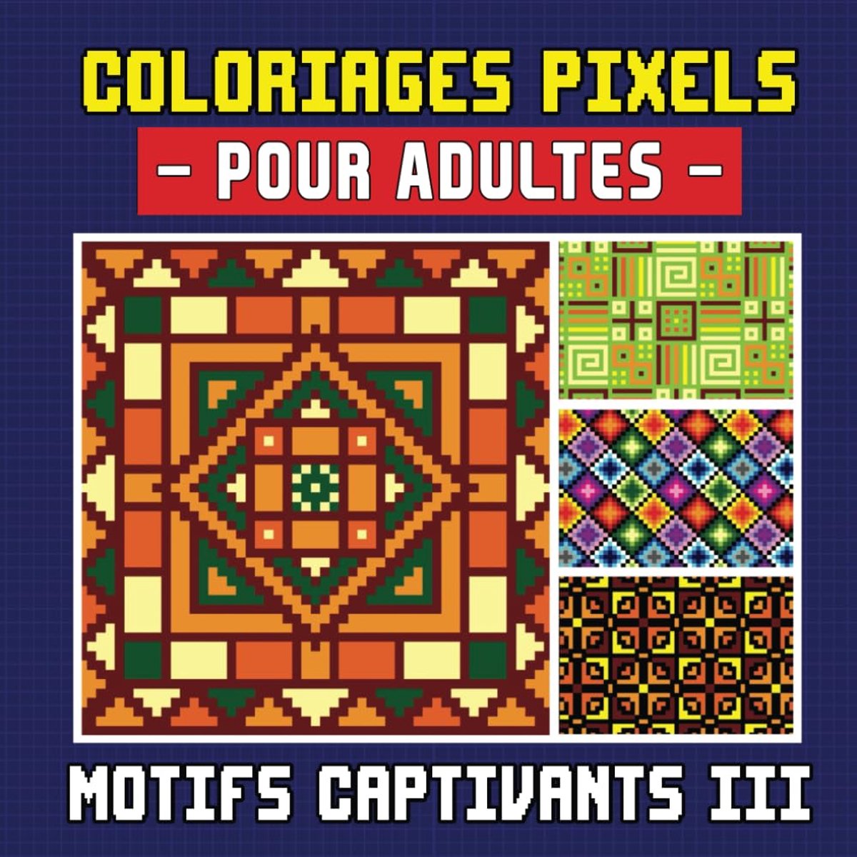 Pixels pour Adultes: Motifs Captivants III