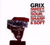 Grix - Sweet, Sour, Sharp & Soft (CD)