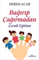 Acar, E: Bagirip Cagirmadan Cocuk Egitimi