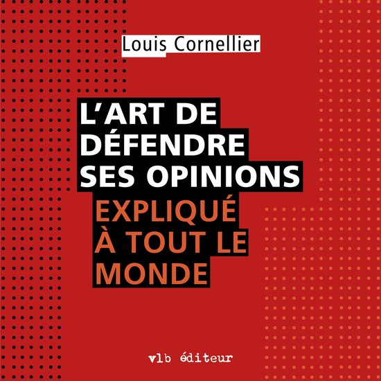 L'art de défendre ses opinions expliqué à tout le monde - cover