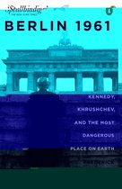 Berlin 1961: Kennedy, Khruschev, and the Most Dangerous Place on Earth