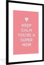 Fotolijst inclusief poster - Posterlijst 80x120 cm - Posters - Spreuken - Keep calm you're a super mom - Quotes - Mama - Foto in lijst decoratie - Cadeau voor moeder - Moederdag cadeautje