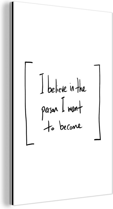 Wanddecoratie Metaal - Aluminium Schilderij Industrieel - Quotes - Motivatie - I believe in the person I want to become - Spreuken - 20x30 cm - Dibond - Foto op aluminium - Industriële muurdecoratie - Voor de woonkamer/slaapkamer