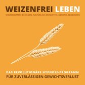 WEIZENFREI LEBEN: Weizenwampe besiegen, natürlich entgiften, gesund abnehmen