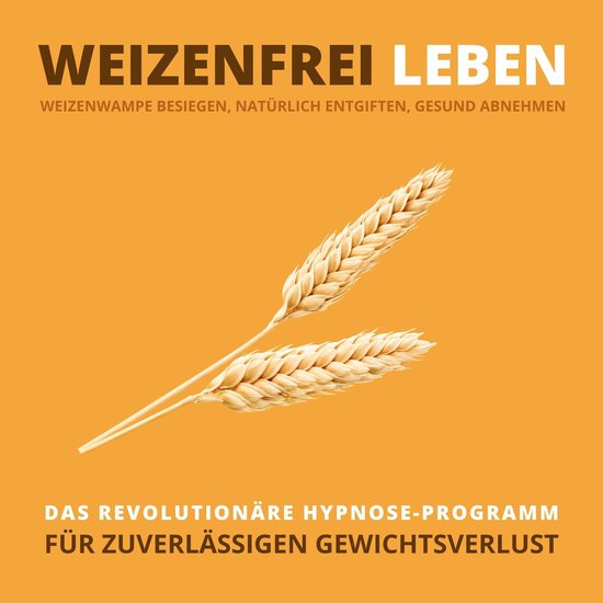 WEIZENFREI LEBEN: Weizenwampe besiegen, natürlich entgiften ... - cover