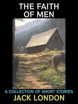 Jack London Collection 39 - The Faith of Men