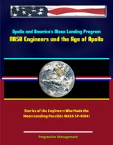 Apollo and America's Moon Landing Program: NASA Engineers and the Age of Apollo - Stories of the Engineers Who Made the Moon Landing Possible (NASA SP-4104)