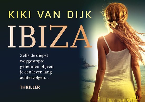 Boekcover van Ibiza door Kiki van Dijk. Een thriller over geheimen. Zelfs de diepst weggestopte geheimen blijven je een leven lang achtervolgen...