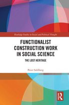Routledge Studies in Social and Political Thought - Functionalist Construction Work in Social Science