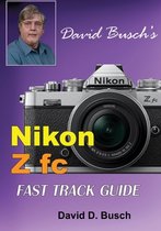 David Busch's Fast Track Guide- David Busch's Nikon Z fc FAST TRACK GUIDE