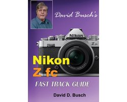 David Busch's Fast Track Guide- David Busch's Nikon Z fc FAST TRACK GUIDE