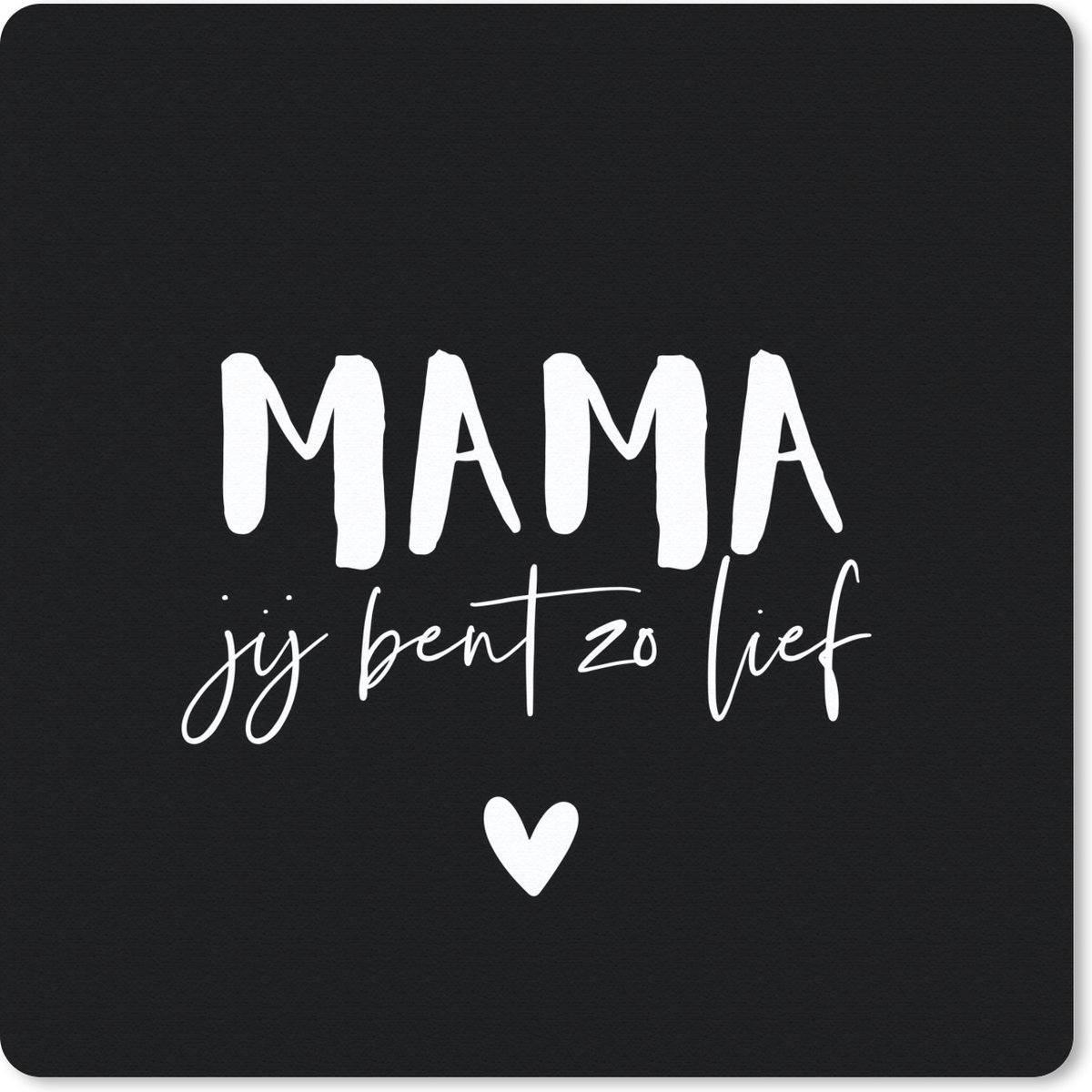 Muismat 20x20 cm - Mousepad Mama jij bent zo lief - Quotes - Spreuken - Mama - Muismatten