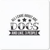 Muismat 30x30 cm - Mousepad Quotes - Spreuken - All I care about is dogs - Hond - Muismatten