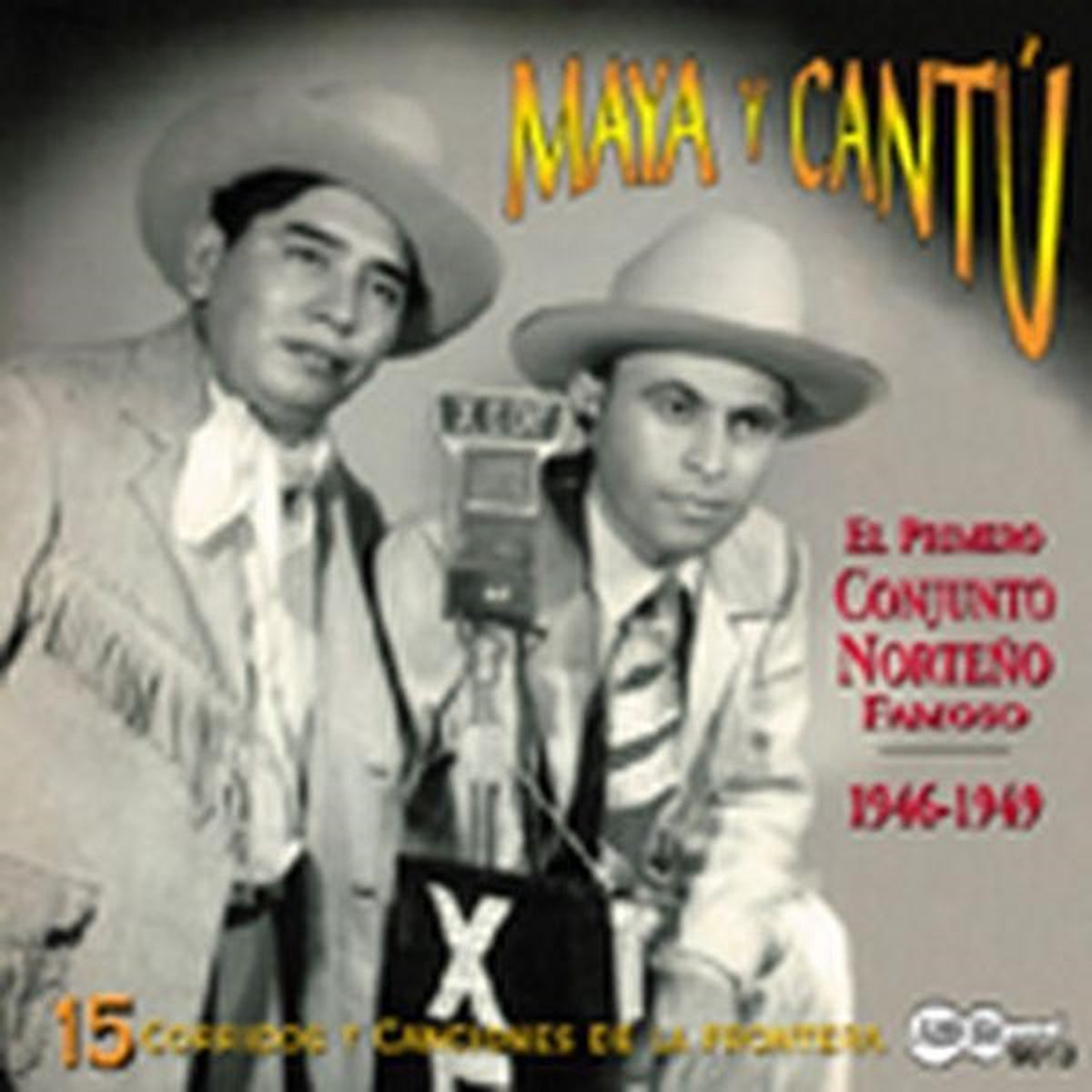 Maya Y Cantú - El Primero Conjunto Norteno Famoso 1946-1949 (CD)