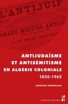 Le temps de l’histoire - Antijudaïsme et antisémitisme en Algérie coloniale