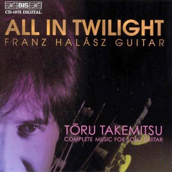Albumhoes 'All In Twilight' met Franz Halász, CD-1075 DIGITAL, Tõru Takemitsu Complete Music for Solo Guitar.