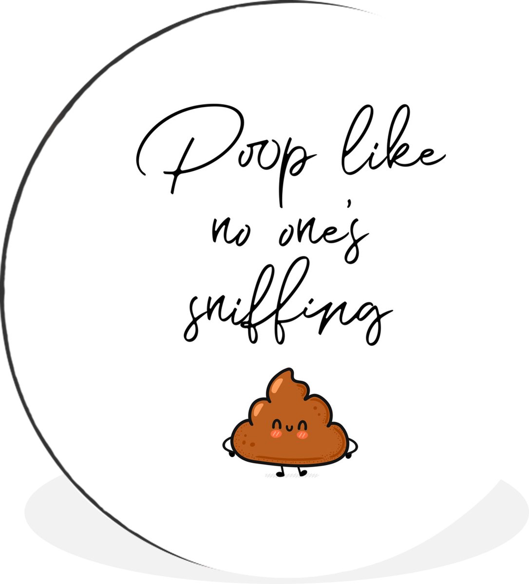 WallCircle Wandcirkel - Muurcirkel - Spreuken - Quotes - Poop like no one's sniffing - Poep - Poop - Aluminium - Dibond - 60x60 cm - Binnen en Buiten Multicolor