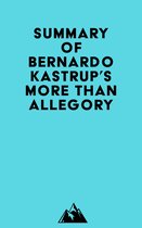 Summary of Bernardo Kastrup's More Than Allegory