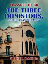 Classics To Go - The Three Impostors, or, The Transmutation