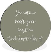 WallCircle - Wandcirkel - Muurcirkel - De natuur heeft geen haast en toch komt alles af - Natuur - Tekst - Quotes - Aluminium - Dibond - ⌀ 30 cm - Binnen en Buiten