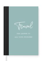 Notitieboek - Schrijfboek - Spreuken - Quotes - The answer to all your problems - Travel - Reizen - Notitieboekje klein - A5 formaat - Schrijfblok