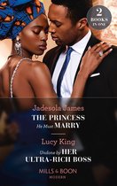The Princess He Must Marry / Undone By Her Ultra-Rich Boss: The Princess He Must Marry (Passionately Ever After…) / Undone by Her Ultra-Rich Boss (Passionately Ever After…) (Mills & Boon Modern)