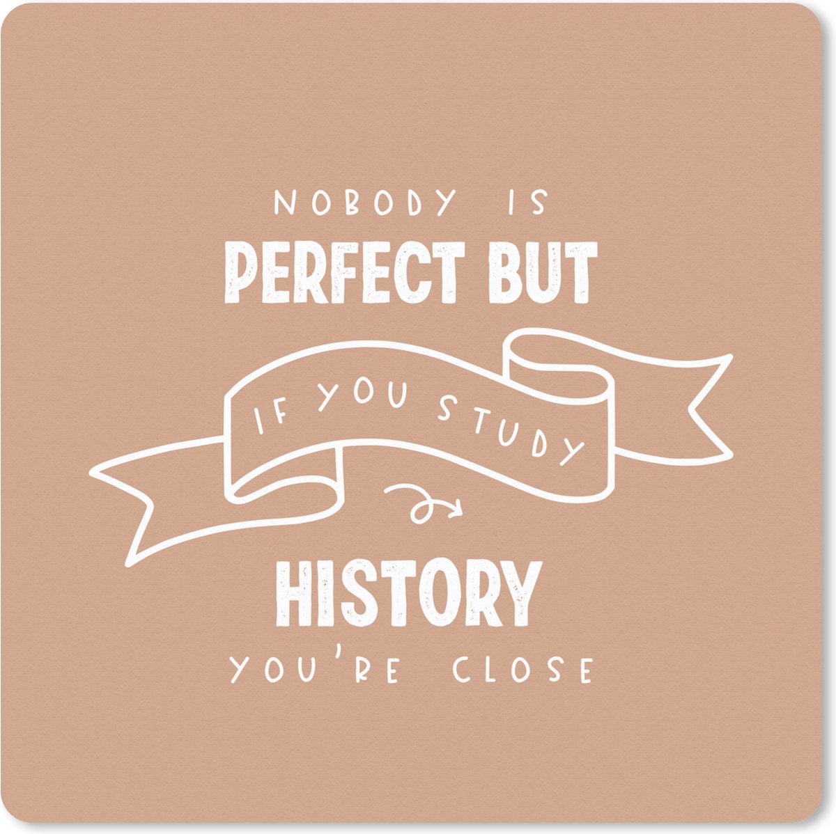 Muismat 30x30 cm - Mousepad Quote - Geschiedenis - Studeren - Muismatten