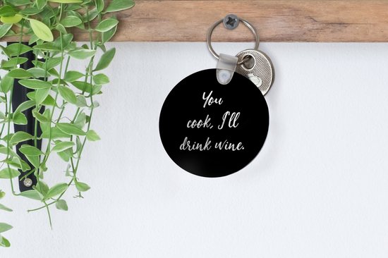 Sleutelhanger - Quotes - You cook, I'll drink wine - Wijn - Spreuken - Drank - Plastic - Rond - Uitdeelcadeautjes