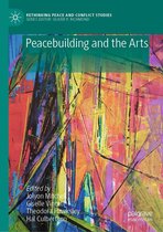 Rethinking Peace and Conflict Studies - Peacebuilding and the Arts