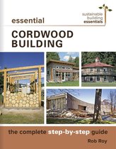 Sustainable Building Essentials Series 6 - Essential Cordwood Building