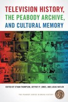 The Peabody Series in Media History Ser. - Television History, the Peabody Archive, and Cultural Memory