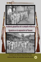 Estrategia y Liderazgo - Incidencia geopolítica de la campaña militar de Aguadulce en la separación de Panamá