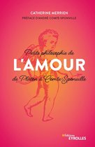 Petite philosophie des grandes idées - Petite philosophie de l'Amour, de Platon à Comte-Sponville