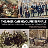 The American Revolution Finale : The Role of Women and Espionage, Stamp Act and the Treaty of Paris American World History Grades 3-5 U.S. Revolution & Founding History
