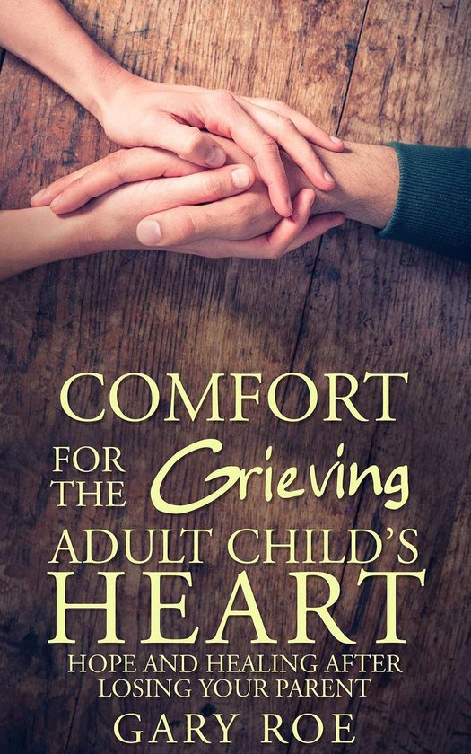 Comfort for the Grieving Adult Child's Heart: Hope and Heali ... - cover