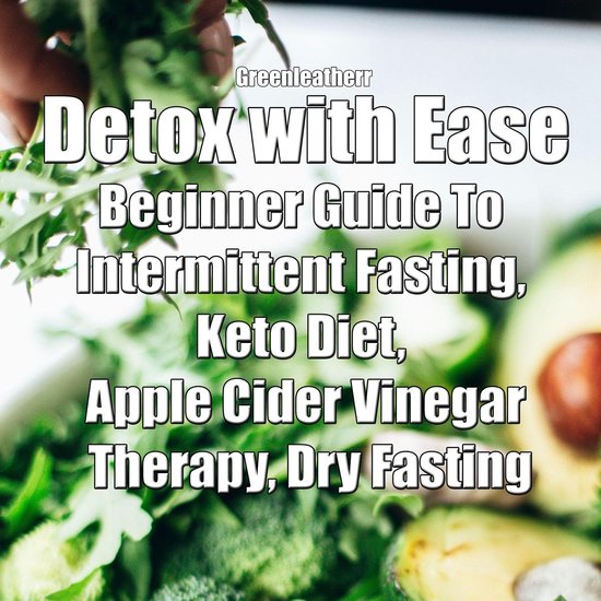 Detox with Ease: Beginner Guide To intermittent Fasting, Ket ... - cover