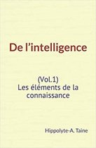 De l'intelligence (Vol.1) - Les éléments de la connaissance