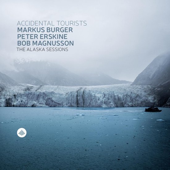 Coveralbum met een gletsjer en water, tekst: Accidental Tourists, Markus Burger, Peter Erskine, Bob Magnusson, The Alaska Sessions.